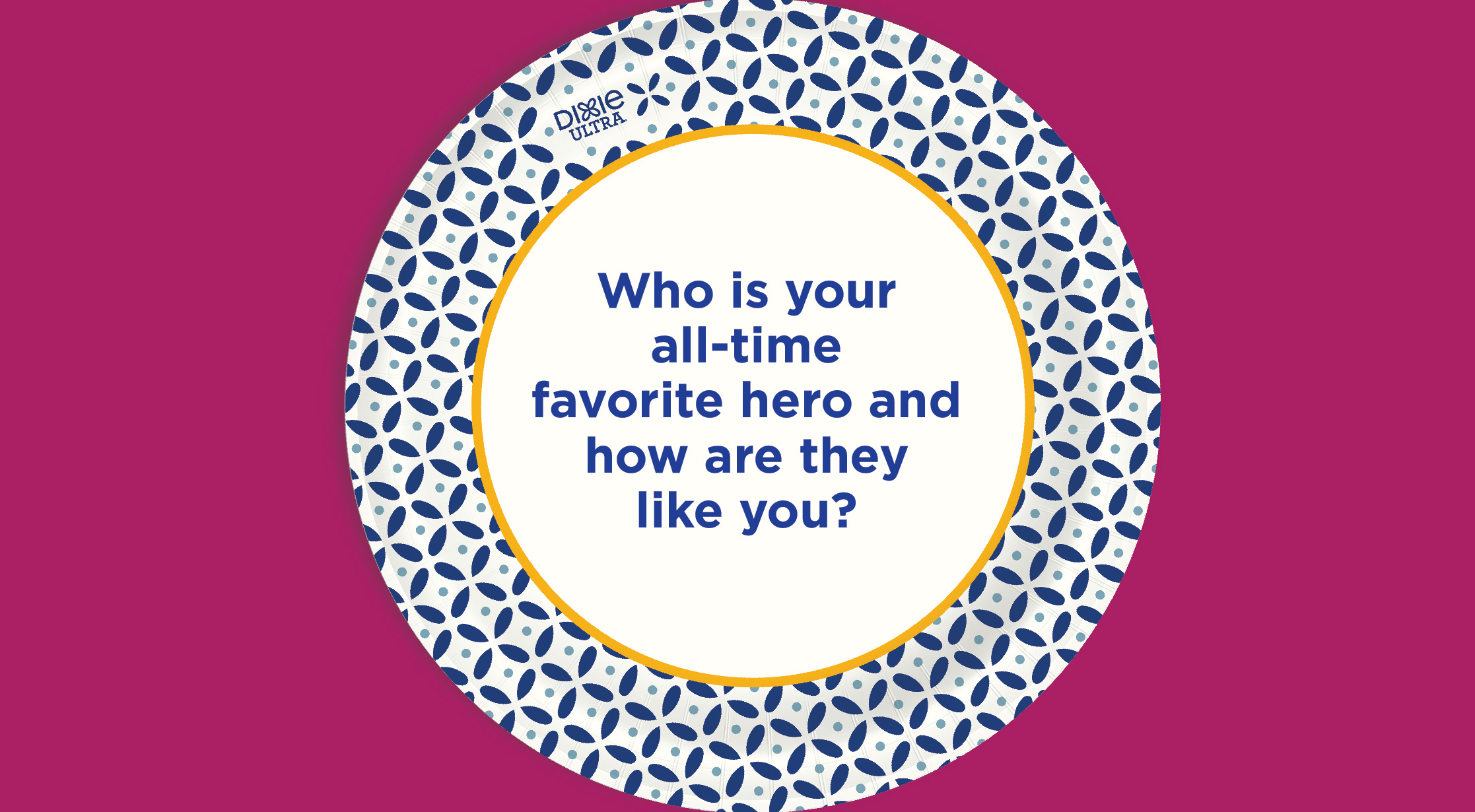 Who Is Your All-Time Favorite Hero And How Are They Like You Written On Dixie Ultra Paper Plate.